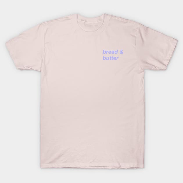 bread & butter T-Shirt by miasohungry